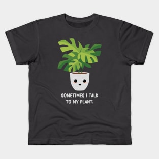 Somtimes I Talk To My Plant - Kawaii Monstera Plant Kids T-Shirt